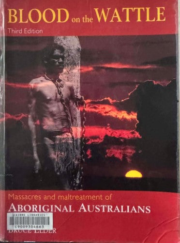 Bruce Elder - Blood On The Wattle: Massacres & Maltreatment Of Aboriginal Australians Since 1788