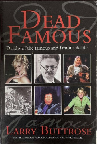 Larry Buttrose - Dead Famous : Deaths Of The Famous & Famous Deaths