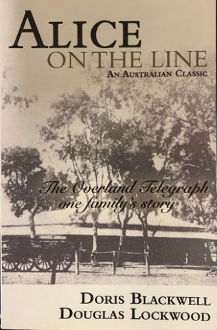 Doris Blackwell / Douglas Lockwood - Alice on The Line : The Overland Telegraph, One Family's Story