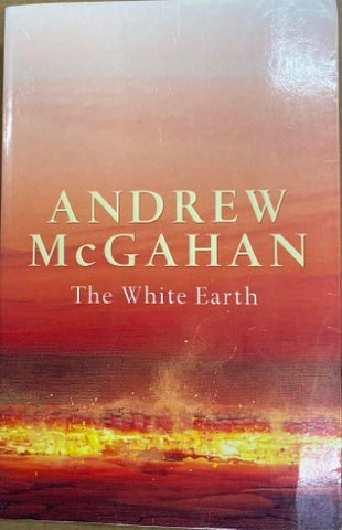 Andrew McGahan - The White Earth