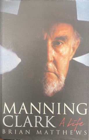 Brian Matthews - Manning Clark : A Life (Hardcover)