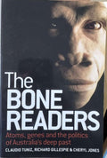 Claudio Tuniz / Richard Gillespie / Cheryl Jones - The Bone Readers : Atoms, Genes & The Politics Of Australia's Deep Past
