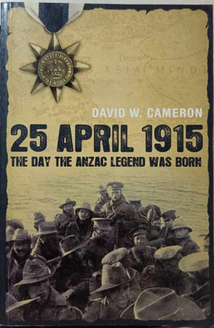 David Cameron - 25 April 1915 The Day The ANZAC Legend Was Born