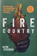 Victor Steffensen - Fire Country : How Indigenous Fire Management Could Save Australia