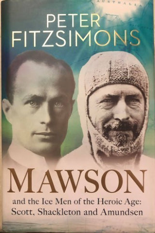 Peter Fitzsimons - Mawson : And the Ice Men of the Heroic Age: Scott, Shackleton and Amundsen (Hardcover)