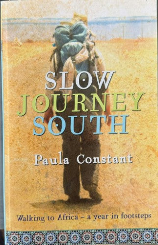 Paula Constant - Slow Journey South : Walking To Africa