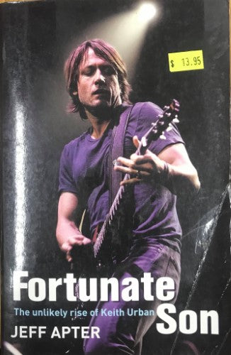 Jeff Apter - Fortunate Son : The Unlikely Rise Of Keith Urban