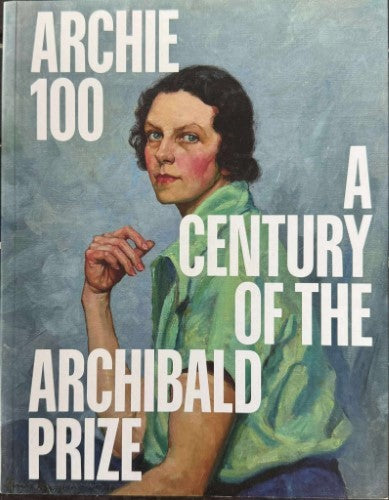 Natalie Wilson - Archie 100 : A Century Of The Archibald Prize