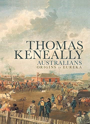 Thomas Keneally - Australians : Origins To Eureka (Hardcover)