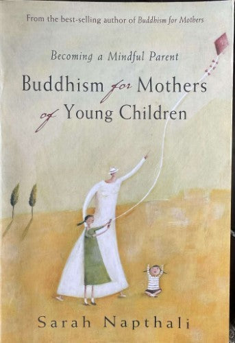 Sarah Napthali - Buddhism For Mothers Of Young Children : Becoming A Mindful Parent
