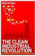 Ben McNeil - Clean Industrial Revolution : Growing Australian Prosperity in a Greenhouse Age