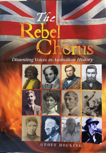 Geoff Hocking - The Rebel Chorus : Dissenting Voices In Australian History