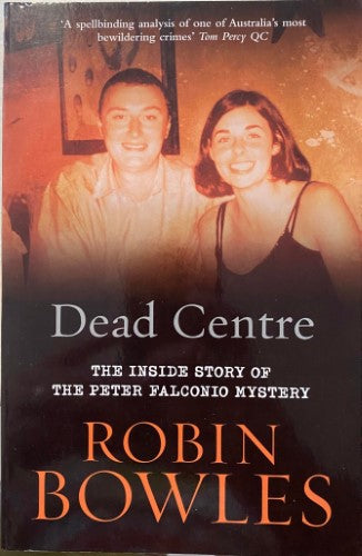 Robin Bowles - Dead Centre : The Inside Story Of The Peter Falconio Murder