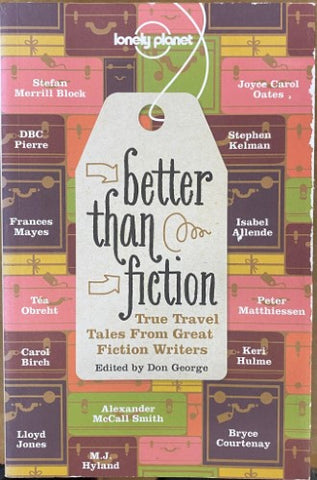 Lonely Planet - Better Than Fiction : True Travel Tales From Great Writers