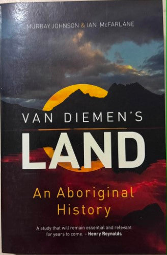 Murray Johnson / Ian McFarlane - Van Diemen's Land : An Aboriginal History