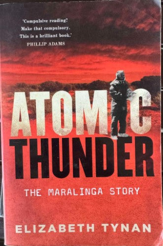 Elizabeth Tynan - Atomic Thunder : The Maralinga Story