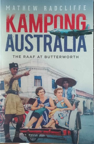 Matthew Radcliffe - Kampong Australia : The RAAF At Butterworth