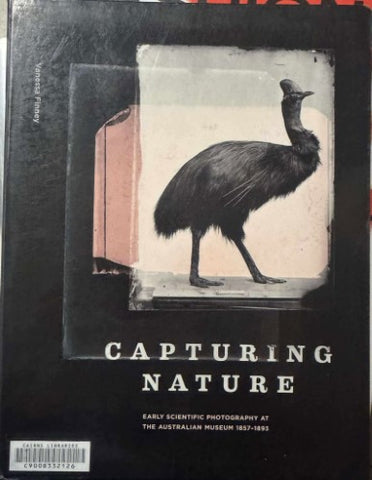 Vanessa Finney - Capturing Nature : Early Scientific Photography At The Australian Museum 1857- 1893