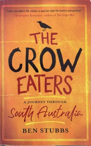 Ben Stubbs - The Crow Eaters : A Journey Through South Australia