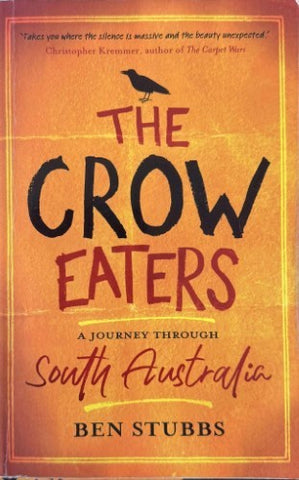 Ben Stubbs - The Crow Eaters : A Journey Through South Australia