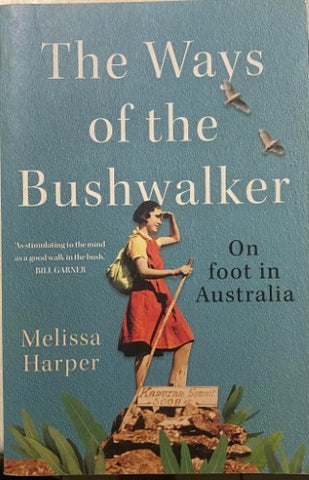 Melissa Harper - The Way Oif The Bushwalker - On Foot In Australia