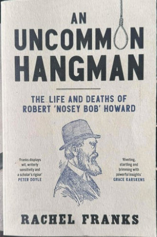 The Uncommon Hangman : The Life & Deaths Of Robert 'Nosey Bob' Howard