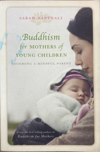 Sarah Napthali - Buddhism For Mothers Of Young Children : Becoming A Mindful Parent