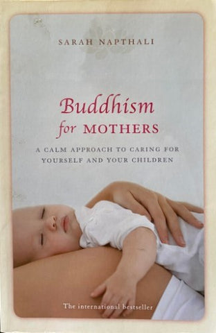 Sarah Napthali - Buddhism For Mothers : A Calm Approach To Caring For Yourself And Your Children