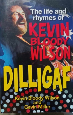 Gavin Miller / Kevin 'Bloody' Wilson - Dilligaf : The Life & Rhymes Of Kevin Bloody Wilson