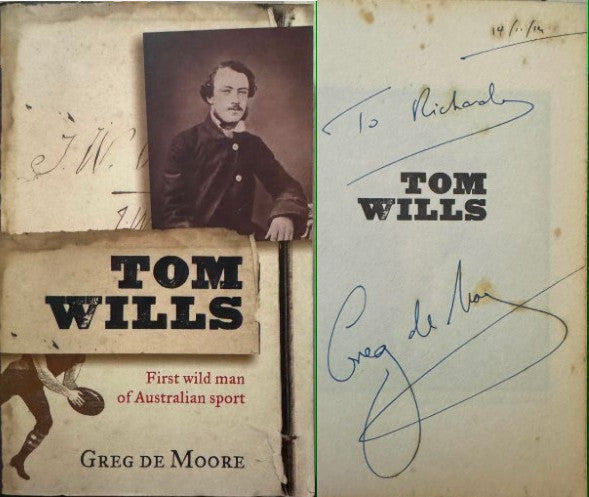 Greg De Moore - Tom Wills : First Wild Man Of Australian Sport