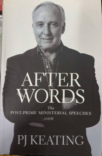 PJ Keating - Afterwords : The Post-Prime Ministerial Speeches (Hardcover)
