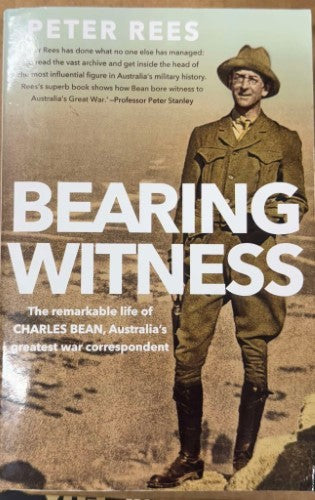 Peter Rees - Bearing Witness : The Remarkable Life Of Charles Bean