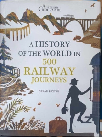 Sarah Baxter - A History Of The World In 500 Railway Journeys (Hardcover)