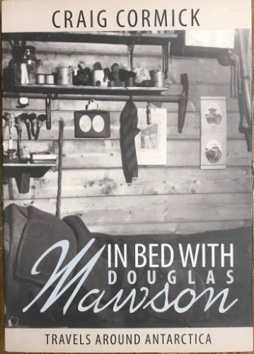 Craig Cormick - In Bed With Douglas Mawson : Travels Around Antarctica