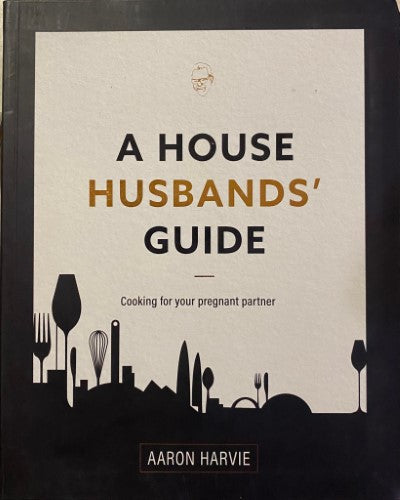 Aaron Harvie - A House Husbands' Guide : Cooking For Your Pregnant Partner