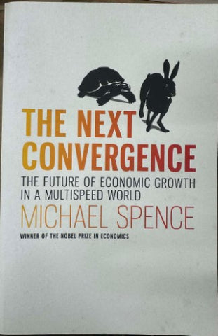 Michael Spence - The Next Convergence : The Future Of Economic Growth In A Multispeed World