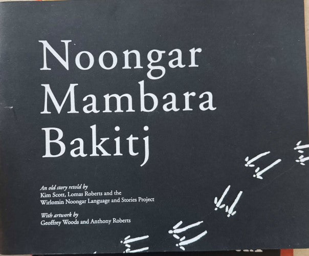 Kim Scott / Lomas Roberts / Geoffrey Woods / Anthony Roberts - Noongar Mambara Bakitj