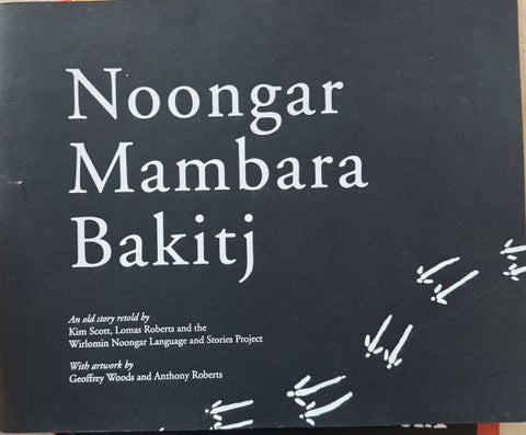 Kim Scott / Lomas Roberts / Geoffrey Woods / Anthony Roberts - Noongar Mambara Bakitj