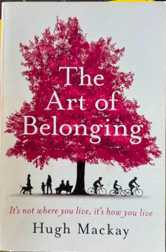 Hugh MacKay - The Art Of Belonging (It's Not Where You Live, It's How You Live)