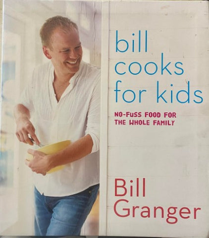 Bill Granger - Bill Cooks For Kids (Hardcover)