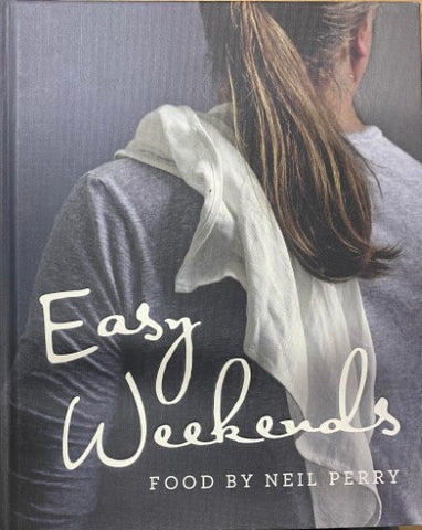 Neil Perry - Easy Weekends (Hardcover)