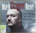 Mark 'Chopper' Read - One Thing Led To Another - The Real Story (CD)