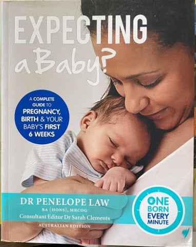 Dr Penelope Law - Expecting A Baby ? A Complete Guide To Pregnancy, Birth And Your Baby's First 6 Weeks