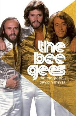 David Meyer - The Bee Gees : The Biography