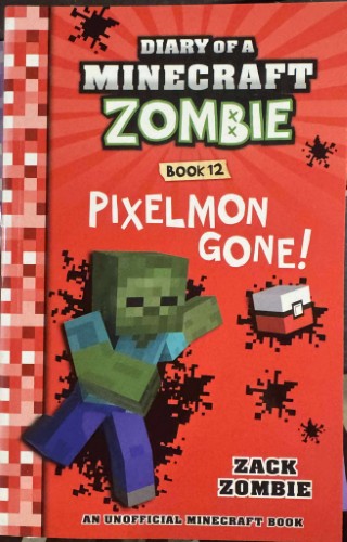 Zack Zombie - Diary Of A Miinecraft Zombie - Book 12 : Pixelmon Gone
