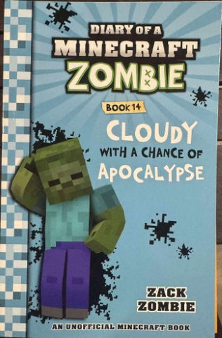 Zack Zombie - Diary Of A Miinecraft Zombie - Book 14 : Cloudy With A Chance Of Apocalypse