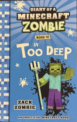 Zack Zombie - Diary Of A Miinecraft Zombie - Book 18 : In Too Deep