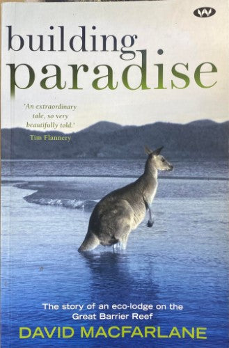 David McFarlane - Building Paradise : The Story Of An Eco-Lodge On The Great Barrier Reef