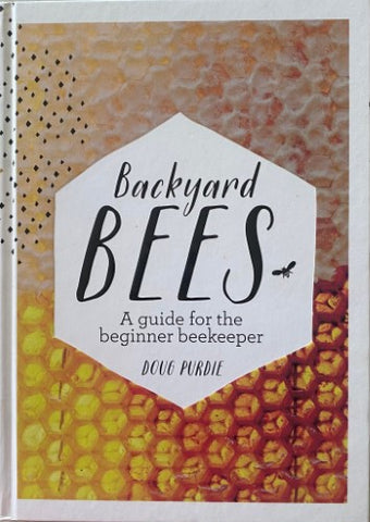 Doug Purdie - Backyard Bees : A Guide For The Beginner Beekeeper (Hardcover)
