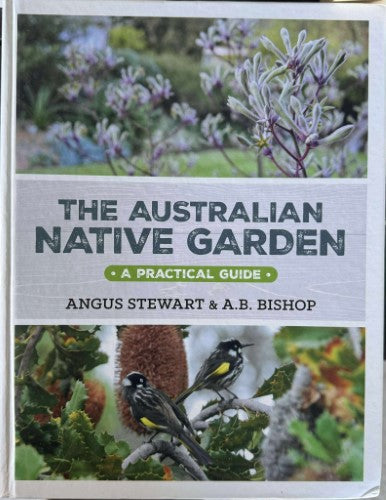 Angus Stewart / A.B Bishop - The Australian Native Garden : A Practical Guide